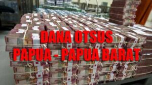 Dana Otsus Untuk Keberlanjutan Pembangunan Papua – Papua Barat