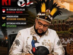 REFLEKSI KEMERDEKAAN RI ke 81: Di Tengah Gejolak Konflik Papua, Otsus dan Kebijakan Efisiensi